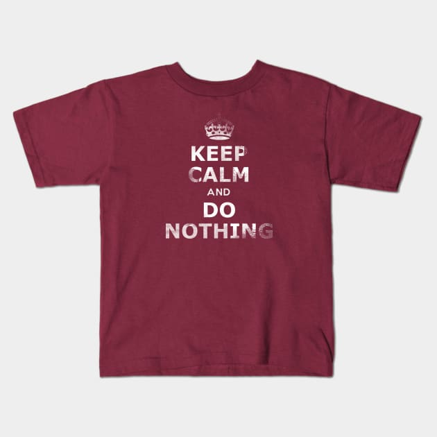 Keep Calm and Do Nothing Kids T-Shirt by FunkyHusky